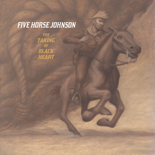 Five Horse Johnson – The Taking Of Black Heart